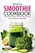 Healthy Smoothie Cookbook - Delicious Fruit Smoothie Recipes: Kale Smoothie and Other Greens by Rachael Rayner