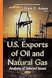 Image de U.S. Exports of Oil and Natural Gas: Analyses of Selected Issues (Energy Policies, Politics and Prices)