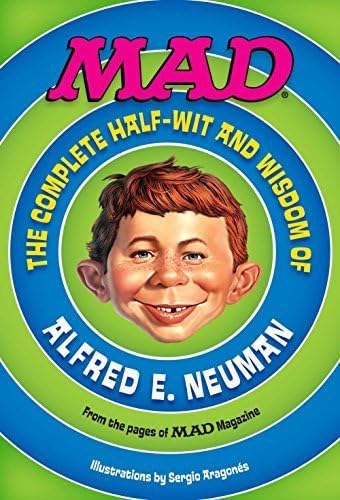 Mad: The Half-Wit and Wisdom of Alfred E. Neuman: MAD Magazine