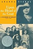 Upon the Head of the Goat: A Childhood in Hungary 1939-1944 by Aranka Siegal