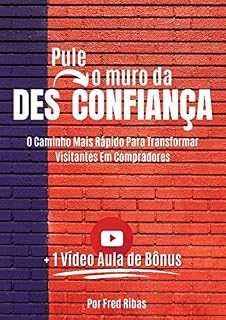 Livro PULE O MURO DA DESCONFIANÇA: O Caminho Mais Rápido Para Transformar Visitantes Em Compradores