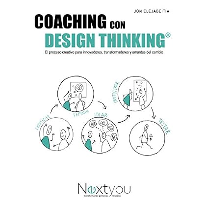 Coaching con Design Thinking: El proceso creativo para innovadores, transformadores y amantes del cambio Coaching con Design Thinking: El proceso creativo para innovadores, transformadores y amantes del cambio