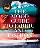 The Mood Guide to Fabric and Fashion: The Essential Guide from the World's Most Famous Fabric Store by Mood Designer Fabrics