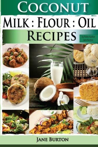 Coconut Milk, Flour, Oil, Recipes: Paleo Coconut Oil & Flour Recipes. Low Carb Paleo, Allergy Free, Dairy Free and Gluten Free Recipes: Volume 3 ... Lunch, Dinner & Desserts Recipe Book)