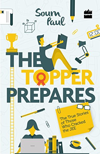 The Topper Prepares : The True Stories of Those Who Cracked the JEE