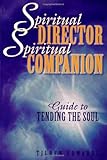 Spiritual Director, Spiritual Companion: Guide to Tending the Soul by Tilden Edwards