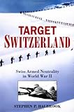 Target Switzerland: Swiss Armed Neutrality in World War ll cover