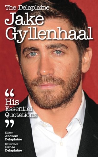 The delaplaine jake gyllenhaal - his essential quotatio…