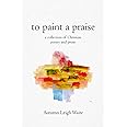 To Paint a Praise: a Collection of Christian Poetry and Prose