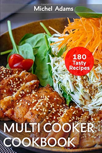 Multicooker Cookbook 180 Easy And Delicious Recipes For Beginners Healthy Recipes For Bringing Family And Friends Amazon Co Uk Adams Michel 9798645017859 Books