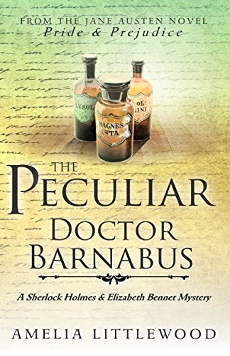 The Peculiar Doctor Barnabus (A Sherlock Holmes and Elizabeth Bennet Mystery)