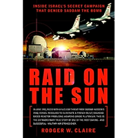 Raid on the Sun: Inside Israel's Secret Campaign that Denied Saddam the Bomb book cover Raid on the Sun: Inside Israel's Secret Campaign that Denied Saddam the Bomb book cover