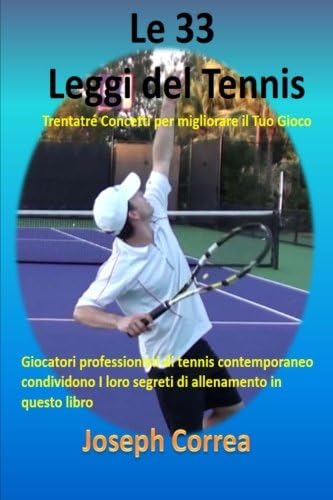 Le 33 Leggi del Tennis: Trentatre Concetti per migliorare il Tuo Gioco (Italian Edition)