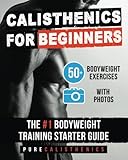Calisthenics for Beginners: 50 Bodyweight Exercises | The #1 Bodyweight Training Starter Guide (The by Pure Calisthenics