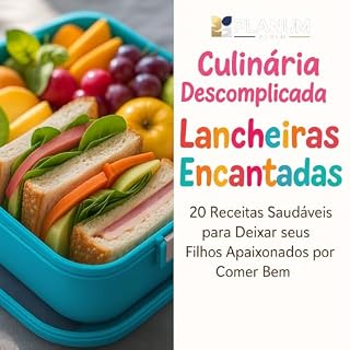 Livro Culinária Descomplicada: Lancheiras Encantadas: 20 Receitas Saudáveis para Deixar seus Filhos Apaixonados por Comer Bem