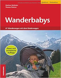 Wanderbabys 61 Wanderungen In Sudtirol Mit Dem Kinderwagen 61 Wanderungen Mit Dem Kinderwagen Sudtirol Dolomiten Amazon De Thomas Plattner Marlene Weithaler Bucher