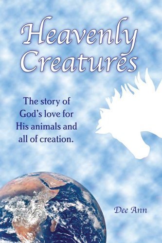Heavenly Creatures The Story of God\'s Love for His Animals and All of Creation. by Dee Ann Drechsel Messerli (Paperback)