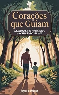 Livro Corações que Guiam: A Sabedoria de Provérbios na Criação dos Filhos