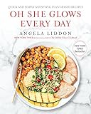 Oh She Glows Every Day: Quick and Simply Satisfying Plant-based Recipes