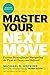 Master Your Next Move, with a New Introduction: The Essential Companion to 