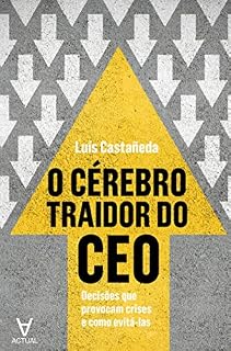 Livro O Cérebro Traidor do CEO - Decisões que provocam crises e como evitá-las