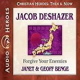 Jacob DeShazer: Forgive Your Enemies (Christian Heroes: Then & Now)
