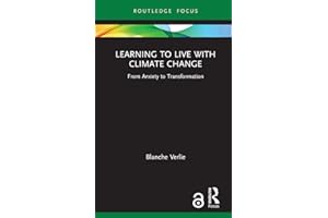 Learning to Live with Climate Change: From Anxiety to Transformation (Routledge Focus on Environment and Sustainability)