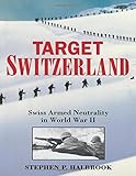 Target Switzerland: Swiss Armed Neutrality in World War 2 cover