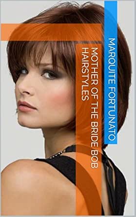 Mother Of The Bride Bob Hairstyles Kindle Edition By Marquite