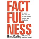 Factfulness: Ten Reasons We're Wrong About the World--and Why Things Are Better Than You Think