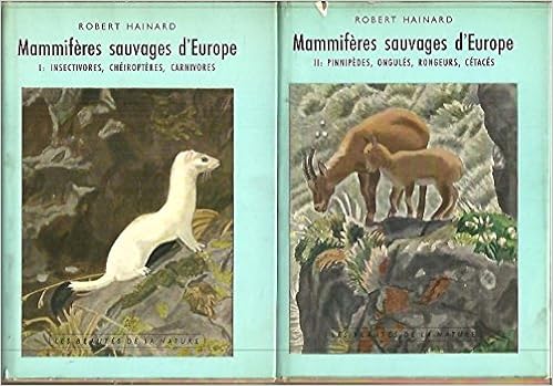 Mammiferes Sauvages D Europe I Insectivores Cheiropteres Carnivores Ii Pinnipedes Ongules Rongeurs Cetaces Hainard Robert Amazon Com Books