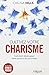 Cultivez votre charisme : Et développez votre pouvoir de conviction by
