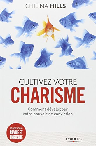 Cultivez votre charisme : Et développez votre pouvoir de conviction by Chilina Hills
