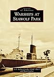 Warships at Seawolf Park (Images of America) by Col. Kelley Crooks USAF (Ret), Mark Lardas