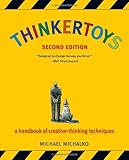 Thinkertoys: A Handbook of Creative-Thinking Techniques (2nd Edition), Michael Michalko, 1580087736