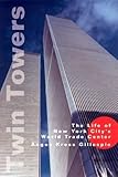 Twin Towers: The Life of New York City's World Trade Center