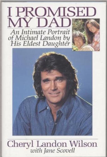 I Promised My Dad: An Intimate Portrait of Michael Landon by Wilson, Cheryl Landon (1992) Hardcover at Amazon