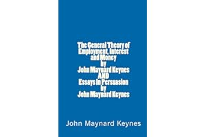 The General Theory of Employment, Interest and Money by John Maynard Keynes AND Essays In Persuasion by John Maynard Keynes
