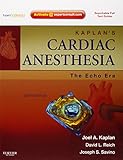 Kaplan's Cardiac Anesthesia: The Echo Era: Expert Consult Premium Edition – Enhanced Online Features and Print, 6e (Expert Consult Title: Online + Print)