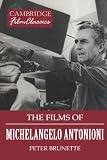 The Films of Michelangelo Antonioni (Cambridge Film Classics) by Peter Brunette