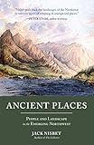 Ancient Places: People and Landscape in the Emerging Northwest by 