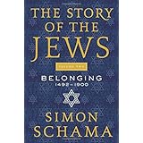 The Story of the Jews Volume Two: Belonging: 1492-1900 (Story of the Jews, 2)