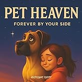 Pet Heaven – Forever by Your Side: A Comforting Book for Children Coping with the Loss of a Pet, with Bonus Keepsake Pages