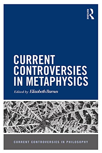 Current Controversies in Metaphysics (Current Controversies in Philosophy)