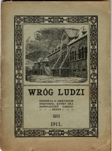 Wróg ludzi : historya o okrótnym doktorze, który dla doświadczeń zabijal dzieci.