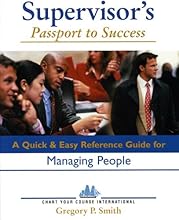 Supervisor's Passport to Success: A Quick and Easy Guide to Managing People