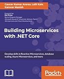 Building Microservices with .NET Core: Develop skills in Reactive Microservices, database scaling, Azure&hellip;