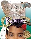 If I Were a Kid in Ancient Rome: Children of the Ancient World by Cobblestone Publishing