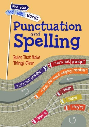 Punctuation and Spelling: Rules That Make Things Clear (Find Your Way With Words)