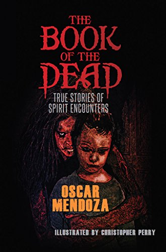 The Book of the Dead: True Stories of Spirit Encounters (The Dead Follow 1) by Oscar Mendoza